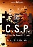 Anne Lejeune - C.S.P Community Security Power - Tome 1 - Déloyale.