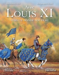 Philippe Brochard et Jean-Marie Cuzin - Avec Louis XI - Vers un monde nouveau.