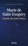 Michèle Persane-Nastorg - Marie de Saint-Exupéry, l'étoile du Petit Prince.