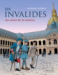 Guy Lehideux et Philippe Glogowski - Les Invalides - Au coeur de la nation.