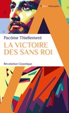 Pacôme Thiellement - La victoire des Sans Roi - Révolution Gnostique.