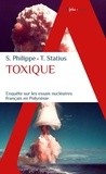 Sébastien Philippe et Tomas Statius - Toxique - Enquête sur les essais nucléaires français en Polynésie.