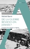 Michel Barré - De la guerre revient-on jamais ? - Carnets d'un appelé en Algérie.