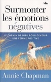 Annie Chapman - Surmonter les émotions négatives - Le chemin de Dieu pour devenir une femme positive.