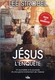 Lee Strobel - Jésus l'Enquête - Un journaliste d´expérience à la poursuite du plus grand évènement de l´Histoire.