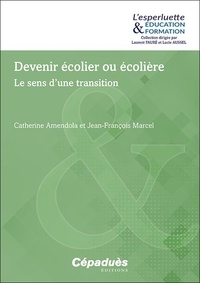 Catherine Amendola et Jean-François Marcel - Devenir écolier ou écolière - Le sens d'une transition.