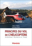 Régis Le Maitre et Dominique Marro - Principes du vol de l'hélicoptère - Aérodynamique - Mécanique du vol - Pilotage.