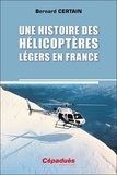 Bernard Certain - Une histoire des hélicoptères légers en France.