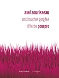 Axel Sourisseau - Nos bouches gorgées d’herbe pourpre.