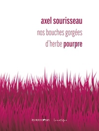 Axel Sourisseau - Nos bouches gorgées d’herbe pourpre.