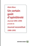 Alain Marc - Un certain goût d'opiniâtreté, journal 1991-1996 - Précédé de journal reconstitué 1986-1991.