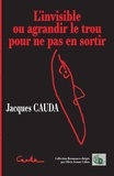 Jacques Cauda - L'invisible - ou agrandir le trou pour ne pas en sortir.