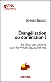 Bertrand Jégouzo - Evangélisation ou domination ? - Le choc des cultures dans les Andes équatoriennes.