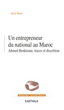 Irene Bono - Un entrepreneur du national au Maroc - Ahmed Benkirane, traces et discrétion.