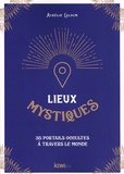 Aurélie Laloum - Lieux mystiques - 35 portails occultes à travers le monde.