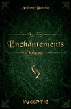 Anthony Blanchet - Enchantements Tome 1 : .