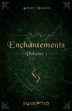 Anthony Blanchet - Enchantements Tome 1 : .