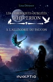 Lina Déranor - Les chroniques oubliées d'Hypérion Tome 3 : L'allégorie du faucon.
