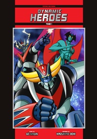 Gô Nagai et Kazuhiro Ochi - Dynamic Heroes Tome 1 : Standard Edition.