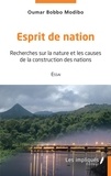 Bobbo modibo Oumar - Esprit de nation - Recherches sur la nature et les causes de la construction des nations - Essai.