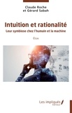 Gérard Sabah et Claude Roche - Intuition et rationnalité - Leur symbiose chez l'humain et la machin  Essai.