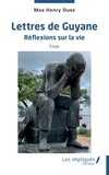 Max Henry Duez - Lettres de Guyane - Réflexion sur la vie - Essai.