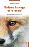 Ahmed Hosny - Madame Sauvage et le renard - Roman sans la lettre"O".