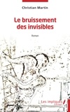 Christian Martin - Le bruissement des invisibles.