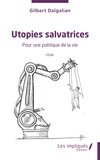 Gilbert Dalgalian - Utopies salvatrices - Pour une politique de la vie.