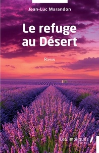 Jean-Luc Marandon - Le refuge au Désert - Roman.