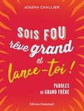 Joseph Challier - Sois fou, rêve grand et lance-toi ! - Paroles de grand frère.