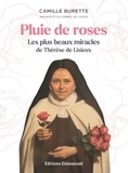 Camille Burette - Pluie de roses - Les plus beaux miracles de Thérèse de Lisieux.