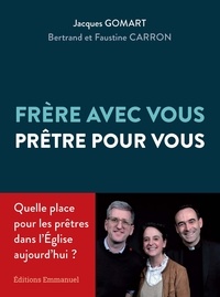 Jacques Gomart et Bertrand Caron - Frère avec vous, prêtre pour vous.