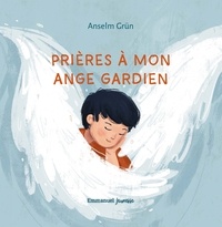 Anselm Grün et Martina Hoffmann - Prières à mon ange gardien.