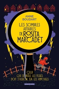 Anne Boudart - Les sombres affaires de Rosita Marcadet Tome 1 : Celui qui se brûle les fesses doit s'asseoir sur les ampoules.