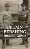 Jean-Claude Streicher - Pétain-Pershing, frères d'armes - Leur Grande Guerre. Leur culte de l'alliance (1917-1948).