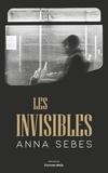 Anna Sebes - Les invisibles.