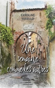 Caroline Maiello - Une semaine comme les autres.