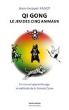 Jean-Jacques Sagot - Qi Gong, le jeu des cinq animaux - Un nouvel apprentissage, la méthode de la Grande Ourse.