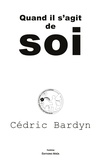 Cedric Bardyn - Quand il s'agit de soi.