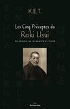  K.E.T. - Les Cinq Préceptes du Reiki Usui - Un chemin de la dualité à l’Unité.