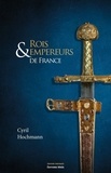 Cyril Hochmann - Rois & empereurs de France.