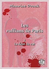 Maurice Drack - Les ruffians de Paris - Tome I - La dent du rat.