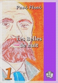Paul Féval - Les Belles de nuit - ou les Anges de la famille - volume I.