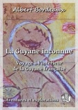 Albert Bordeaux - La Guyane inconnue - Voyage à l'intérieur de la Guyane française.
