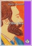Jean Aicard - L'Ibis Bleu.