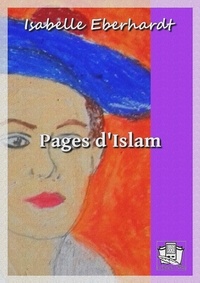 Isabelle Eberhardt - Pages d'Islam.