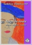 Isabelle Eberhardt - Notes de route - Maroc - Algérie - Tunisie.