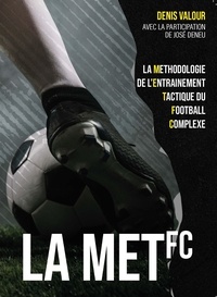 Denis Valour - La méthodologie de l'entrainement tactique du football complexe.