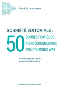 Ferréole Lespinasse - Sobriété éditoriale - 50 bonnes pratiques pour écoconcevoir vos contenus web.